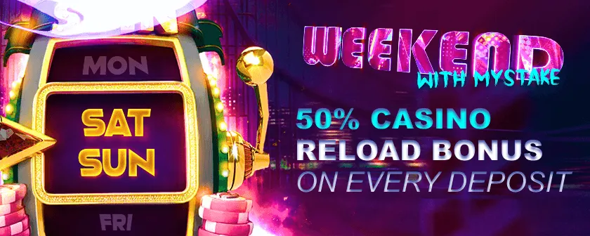Mystake 50 percent weekend casino reload bonus